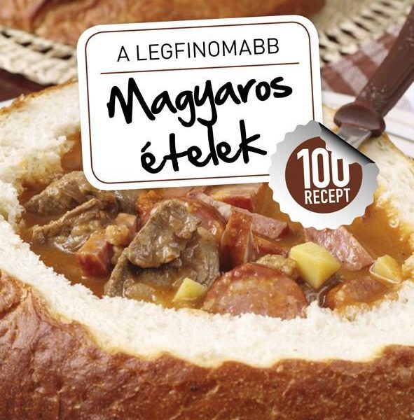 A LEGFINOMABB MAGYAROS ÉTELEK