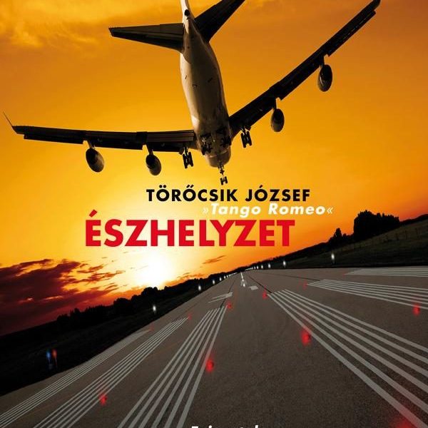 ÉSZHELYZET - FEJEZETEK A MAGYAR LÉGIFORGALMI IRÁNYÍTÁS TÖRT.