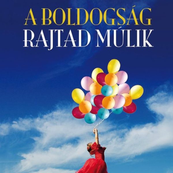 A BOLDOGSÁG RAJTAD MÚLIK