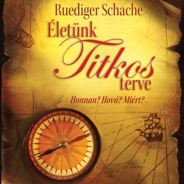 ÉLETÜNK TITKOS TERVE- HONNAN? HOVÁ? MIÉRT?