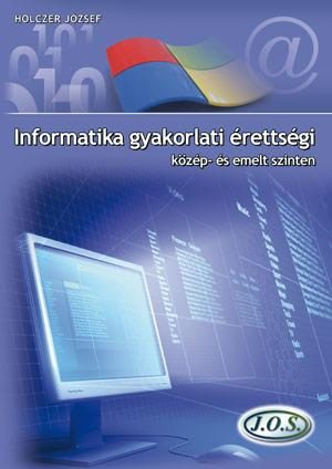 INFORMATIKA GYAKORLATI ÉRETTSÉGI - KÖZÉP- ÉS EMELT SZINTEN
