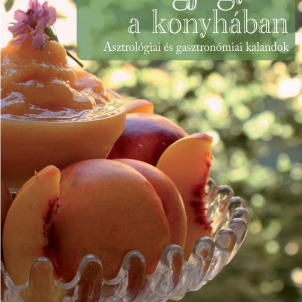 CSILLAGJEGYEK A KONYHÁBAN - ASZTROLÓGIAI ÉS GASZTRONÓMIAI KALANDOK