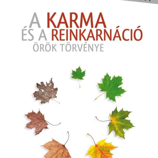 A KARMA ÉS A REINKARNÁCIÓ ÖRÖK TÖRVÉNYE