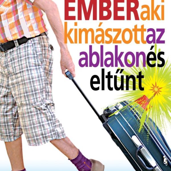 A SZÁZÉVES EMBER AKI KIMÁSZOTT AZ ABLAKON ÉS ELTŰNT -