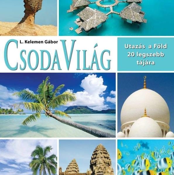 CSODA VILÁG - UTAZÁS A FÖLD 20 EGZOTIKUS TÁJÁRA