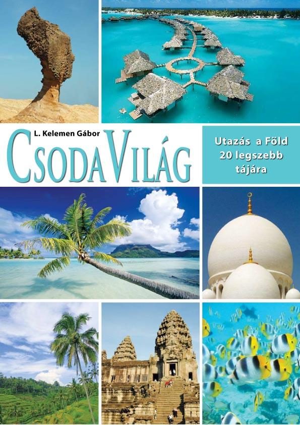 CSODA VILÁG - UTAZÁS A FÖLD 20 EGZOTIKUS TÁJÁRA