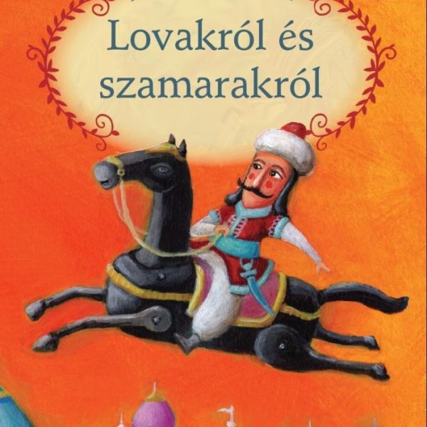 MESÉLJ NEKEM LOVAKRÓL ÉS SZAMARAKRÓL - 4. -