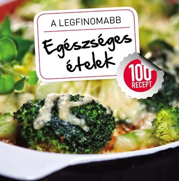 A LEGFINOMABB EGÉSZSÉGES ÉTELEK