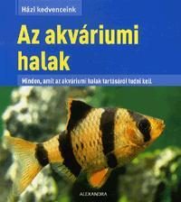 AZ AKVÁRIUMI HALAK - HÁZI KEDVENCEINK