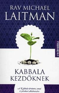 KABBALA KEZDŐKNEK - A KABBALA TÖRTÉNETE,TANAI ÉS JELENKORI ALKALMAZÁSA
