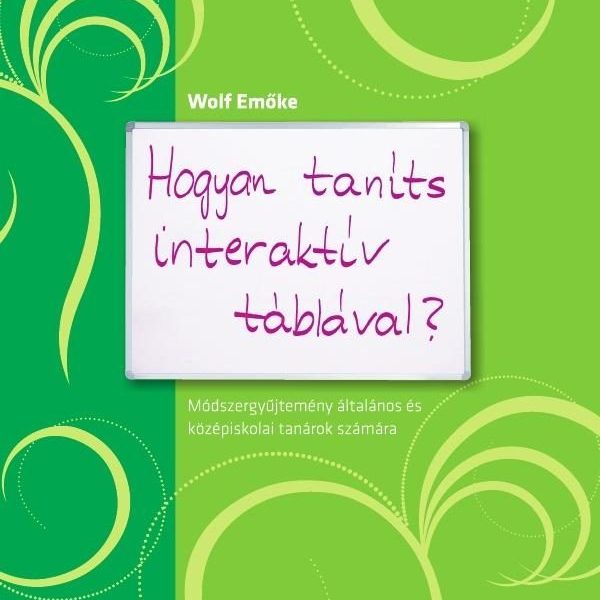 HOGYAN TANÍTS INTERAKTÍV TÁBLÁVAL? - MÓDSZERGYŰJTEMÉNY