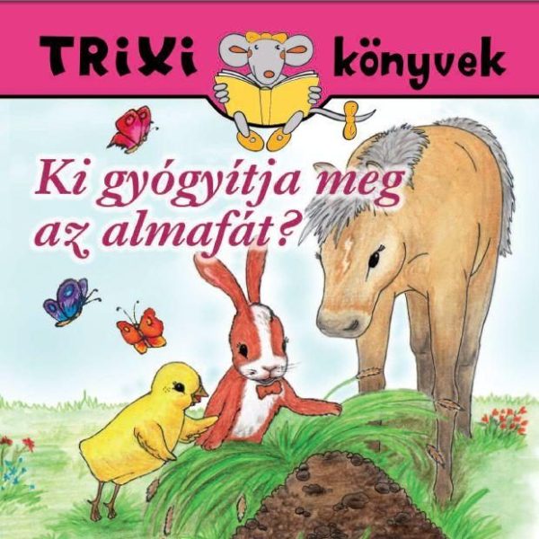 TRIXI KÖNYVEK - KI GYÓGYÍTJA MEG AZ ALMAFÁT?