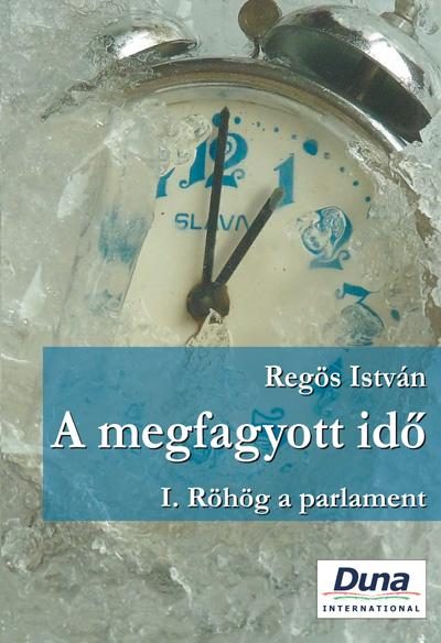 A MEGFAGYOTT IDŐ - I. RÖHÖG A PARLAMENT