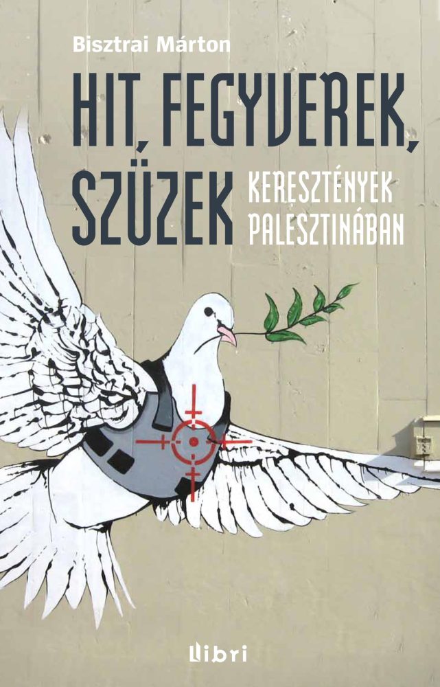 HIT, FEGYVEREK, SZÜZEK - KERESZTÉNYEK PALESZTINÁBAN