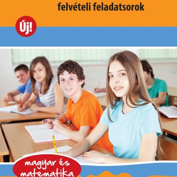 6 OSZTÁLYOS GIMNÁZIUMI FELVÉTELI FELADATSOROK - MAGYAR ÉS MATEM. - ÚJ!