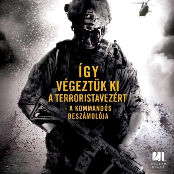 A BIN LADEN-AKCIÓ - ÍGY VÉGEZTÜK KI A TERRORISTAVEZÉRT