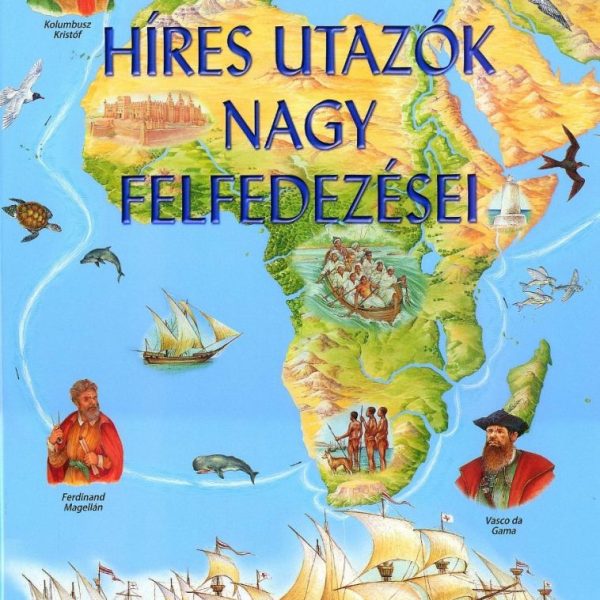 HÍRES UTAZÓK NAGY FELFEDEZÉSEI
