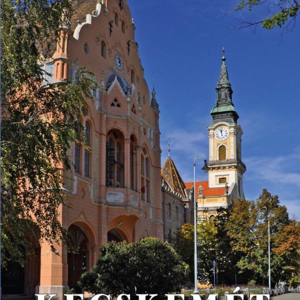KECSKEMÉT RÉGEN ÉS MA
