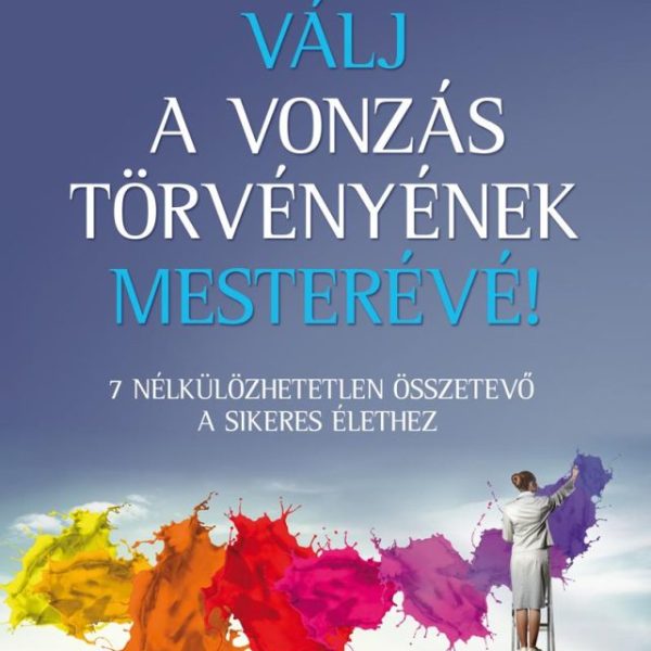 VÁLJ A VONZÁS TÖRVÉNYÉNEK MESTERÉVÉ!