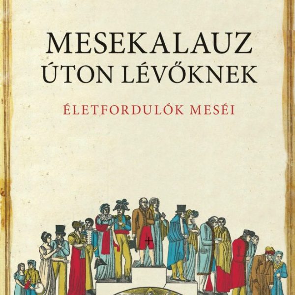 MESEKALAUZ ÚTON LÉVŐKNEK - ÉLETFORDULÓK MESÉI