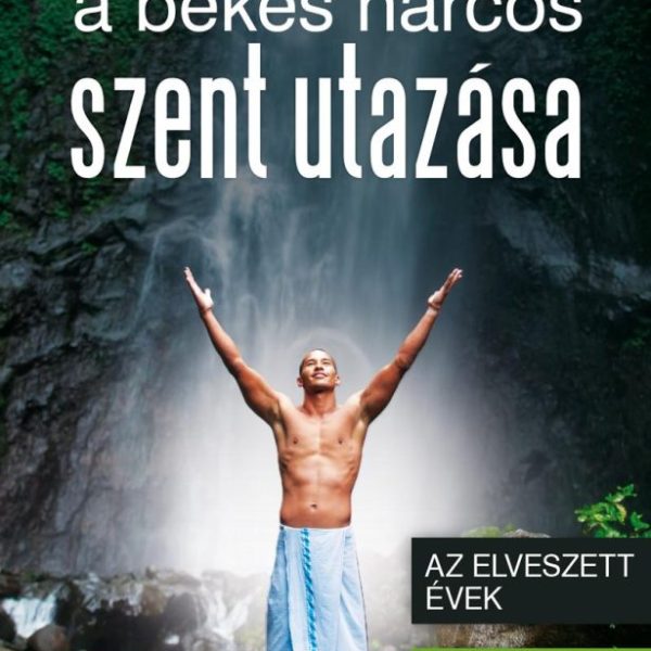 A BÉKÉS HARCOS SZENT UTAZÁSA - AZ ELVESZETT ÉVEK