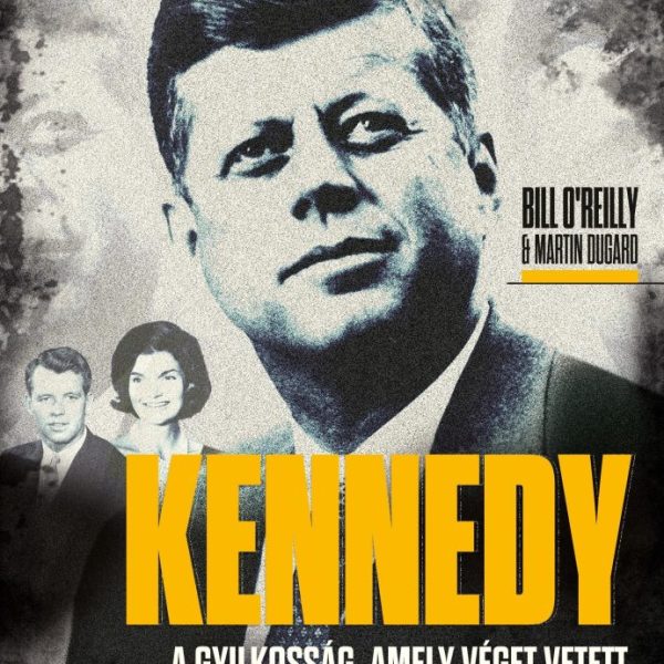 KENNEDY - A GYILKOSSÁG, AMELY VÉGET VETETT AZ AMERIKAI CAMELOTNAK