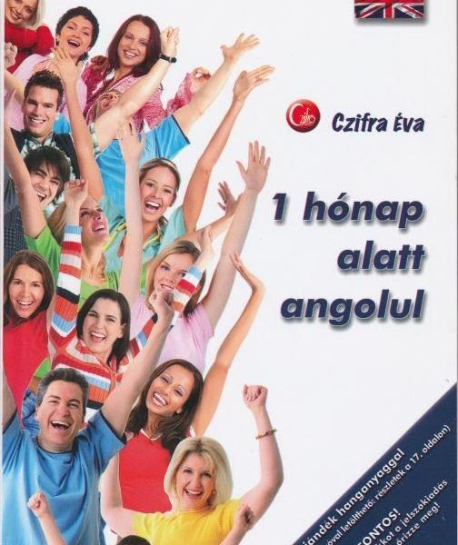 1 HÓNAP ALATT ANGOLUL - AZ ANGOL NYELV ALAPJAI