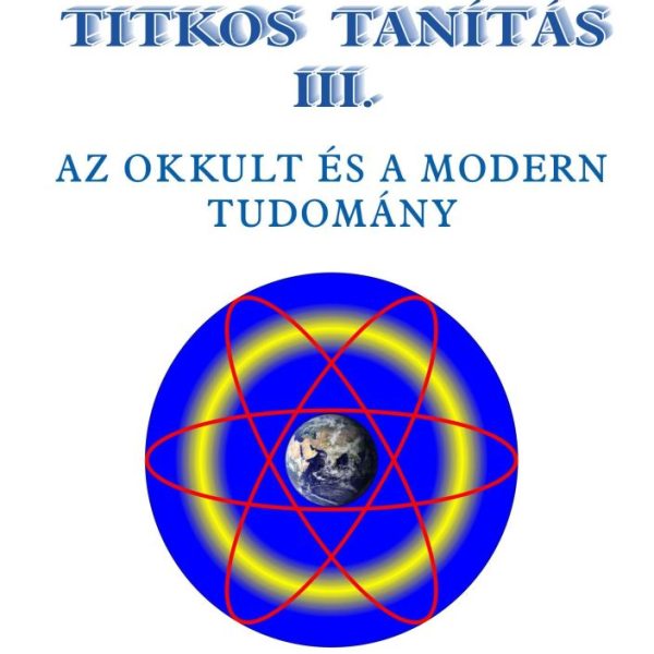 TITKOS TANÍTÁS III. - AZ OKKULT ÉS A MODERN TUDOMÁNY
