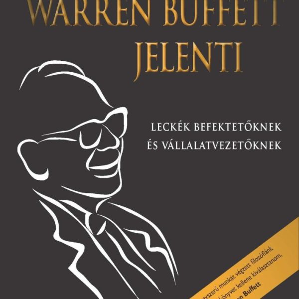 WARREN BUFFETT JELENTI - LECKÉK BEFEKTETŐKNEK ÉS VÁLLALATVEZETŐKNEK
