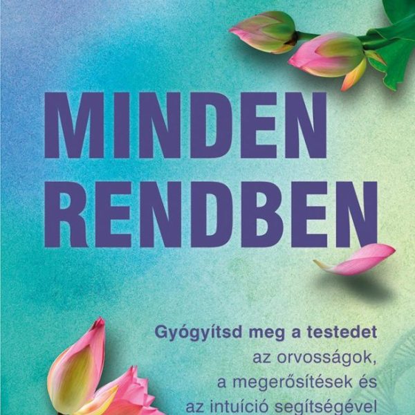 MINDEN RENDBEN - GYÓGYÍTSD MEG A TESTEDET
