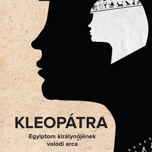 KLEOPÁTRA - EGYIPTOM KIRÁLYNŐJÉNEK VALÓDI ARCA
