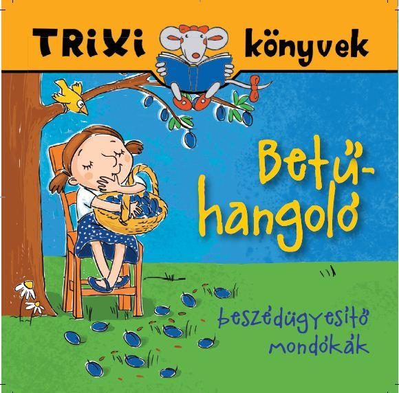 TRIXI KÖNYVEK - BETŰHANGOLÓ - BESZÉDÜGYESÍTŐ MONDÓKÁK