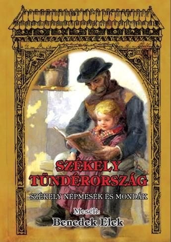 SZÉKELY TÜNDÉRORSZÁG - SZÉKELY NÉPMESÉK ÉS MONDÁK