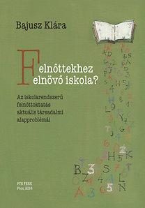 FELNŐTTEKHEZ FELNÖVŐ ISKOLA? - AZ ISKOLARENDSZERŰ FELNŐTTOKTATÁS AKTUÁLIS TÁRSAD