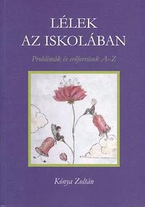 LÉLEK AZ ISKOLÁBAN - PROBLÉMÁK ÉS ERŐFORRÁSOK A-Z