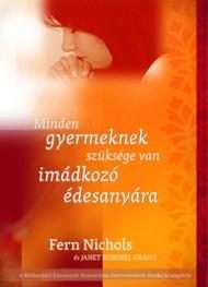MINDEN GYERMEKNEK SZÜKSÉGE VAN IMÁDKOZÓ ÉDESANYÁRA