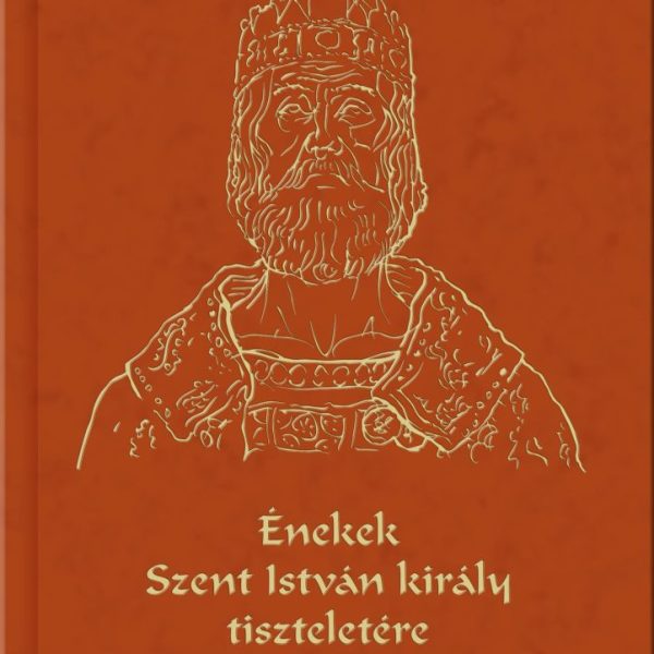 ÉNEKEK SZENT ISTVÁN KIRÁLY TISZTELETÉRE - CD-VEL