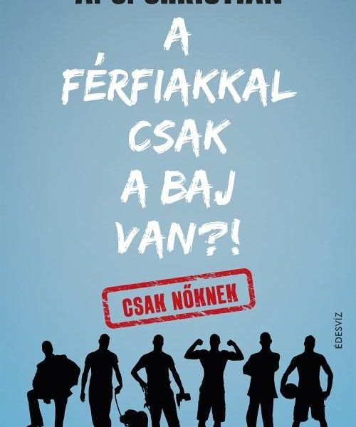 A FÉRFIAKKAL CSAK A BAJ VAN?! - CSAK NŐKNEK