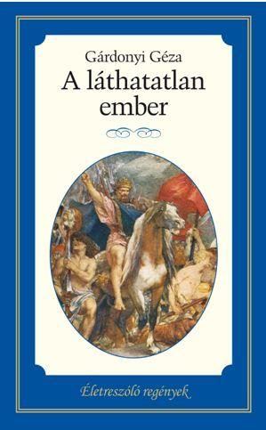 A LÁTHATATLAN EMBER - ÉLETRE SZÓLÓ REGÉNYEK