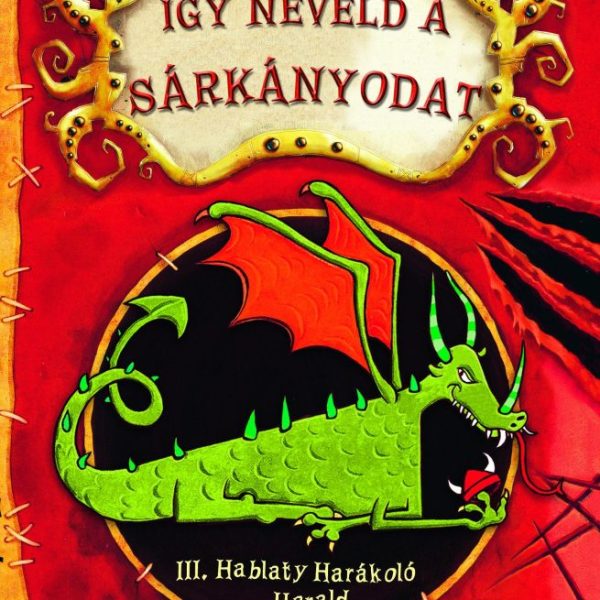 ÍGY NEVELD A SÁRKÁNYODAT 1. -  III. HABLATY HARÁKOLÓ HARALD