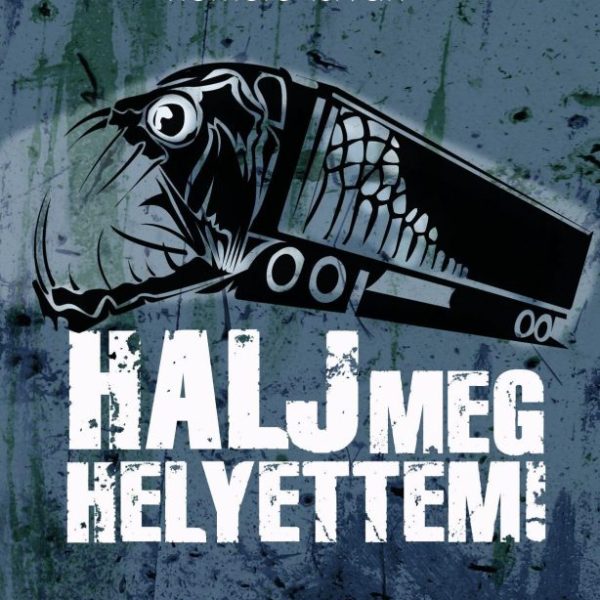 HALJ MEG HELYETTEM! -