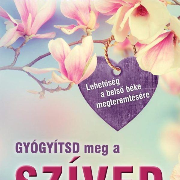 GYÓGYÍTSD MEG A SZÍVED