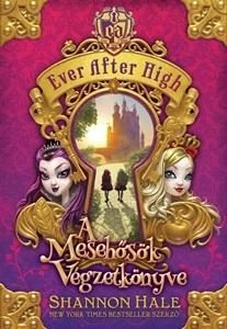 A MESEHŐSÖK VÉGZETKÖNYVE - EVER AFTER HIGH 1.