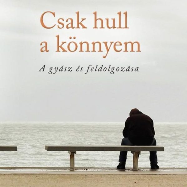CSAK HULL A KÖNNYEM - A GYÁSZ ÉS FELDOLGOZÁSA