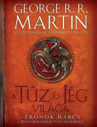 A TŰZ ÉS JÉG VILÁGA - A TRÓNOK HARCA ÉS WESTEROS ISMERETLEN HISTÓRIÁJA