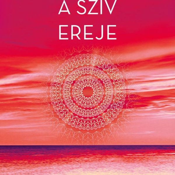 A SZÍV EREJE - TALÁLD MEG VALÓDI ÉLETCÉLOD
