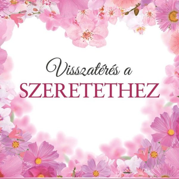 VISSZATÉRÉS A SZERETETHEZ