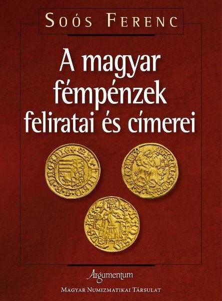 A MAGYAR FÉMPÉNZEK FELIRATAI ÉS CÍMEREI