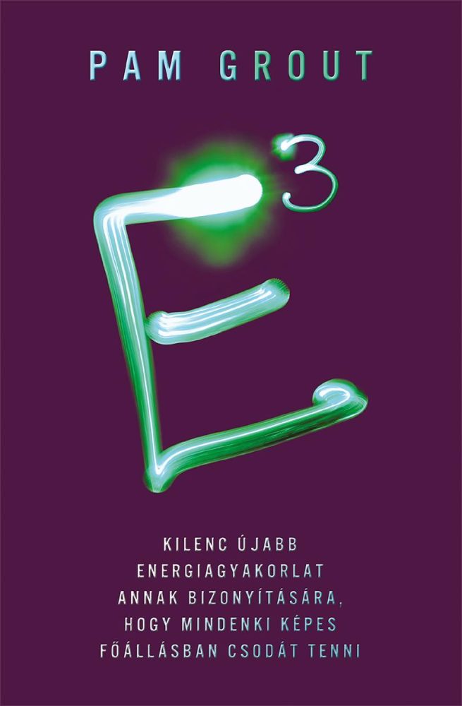 E3 - KILENC ÚJABB ENERGIAGYAKORLAT ANNAK BIZONYÍTÁSÁRA, HOGY...