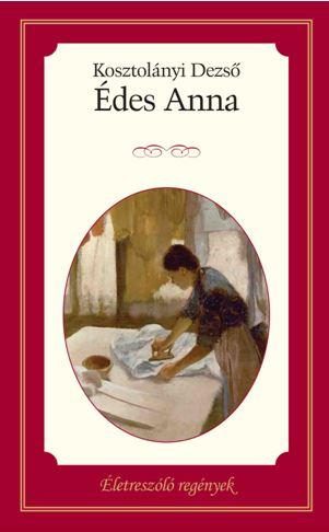 ÉDES ANNA - ÉLETRE SZÓLÓ REGÉNYEK